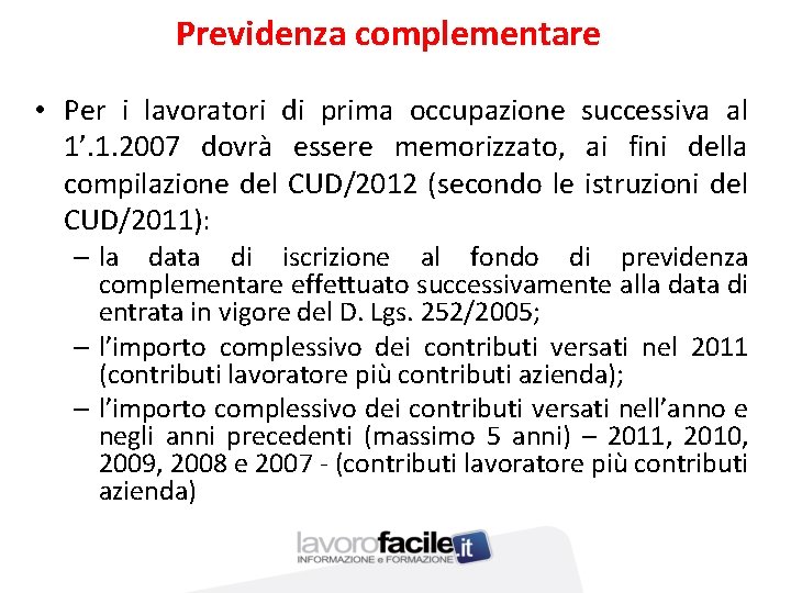 Previdenza complementare • Per i lavoratori di prima occupazione successiva al 1’. 1. 2007