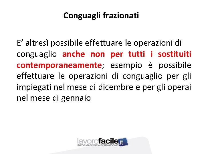 Conguagli frazionati E’ altresì possibile effettuare le operazioni di conguaglio anche non per tutti