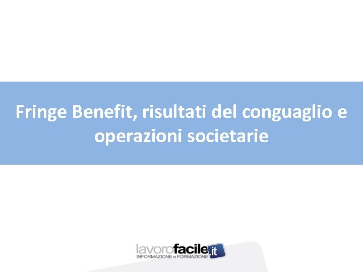 Fringe Benefit, risultati del conguaglio e operazioni societarie 