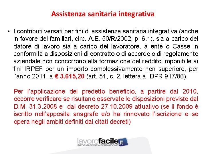 Assistenza sanitaria integrativa • I contributi versati per fini di assistenza sanitaria integrativa (anche