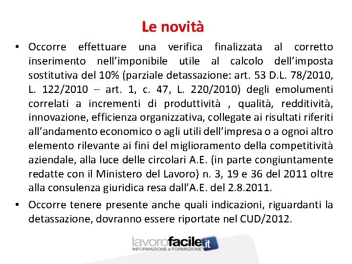 Le novità • Occorre effettuare una verifica finalizzata al corretto inserimento nell’imponibile utile al