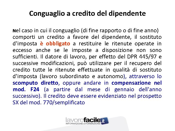Conguaglio a credito del dipendente Nel caso in cui il conguaglio (di fine rapporto