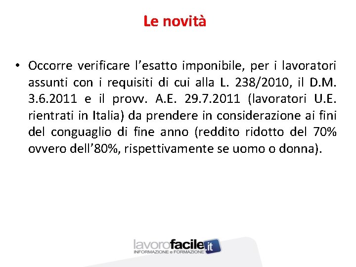 Le novità • Occorre verificare l’esatto imponibile, per i lavoratori assunti con i requisiti