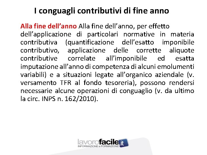 I conguagli contributivi di fine anno Alla fine dell’anno, per effetto dell’applicazione di particolari