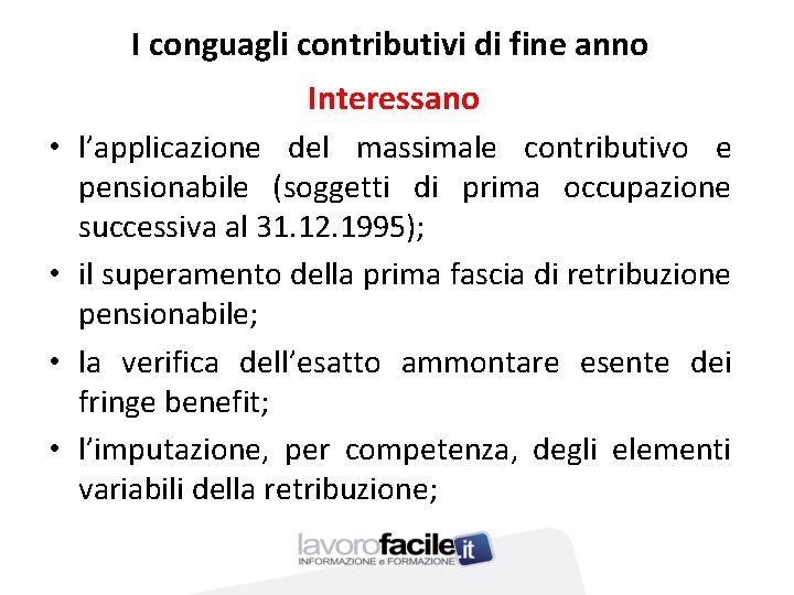I conguagli contributivi di fine anno Interessano • l’applicazione del massimale contributivo e pensionabile