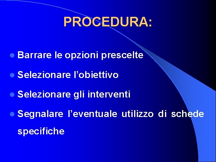 PROCEDURA: l Barrare le opzioni prescelte l Selezionare l’obiettivo l Selezionare gli interventi l