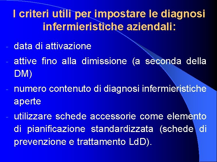 I criteri utili per impostare le diagnosi infermieristiche aziendali: - data di attivazione -