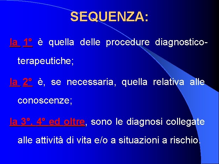 SEQUENZA: la 1° è quella delle procedure diagnosticoterapeutiche; la 2° è, se necessaria, quella