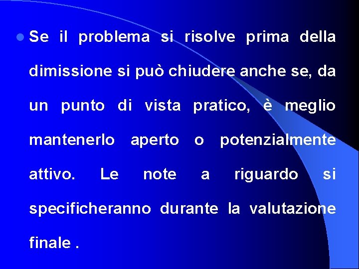 l Se il problema si risolve prima della dimissione si può chiudere anche se,