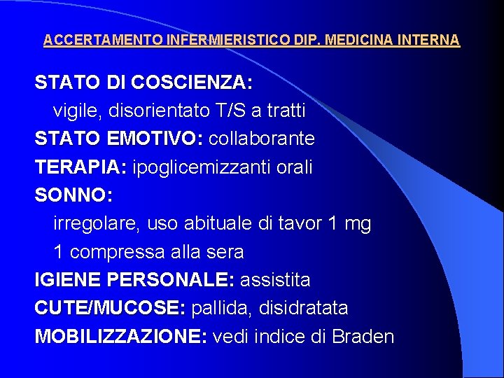 ACCERTAMENTO INFERMIERISTICO DIP. MEDICINA INTERNA STATO DI COSCIENZA: vigile, disorientato T/S a tratti STATO