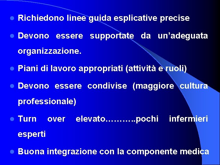 l Richiedono linee guida esplicative precise l Devono essere supportate da un’adeguata organizzazione. l