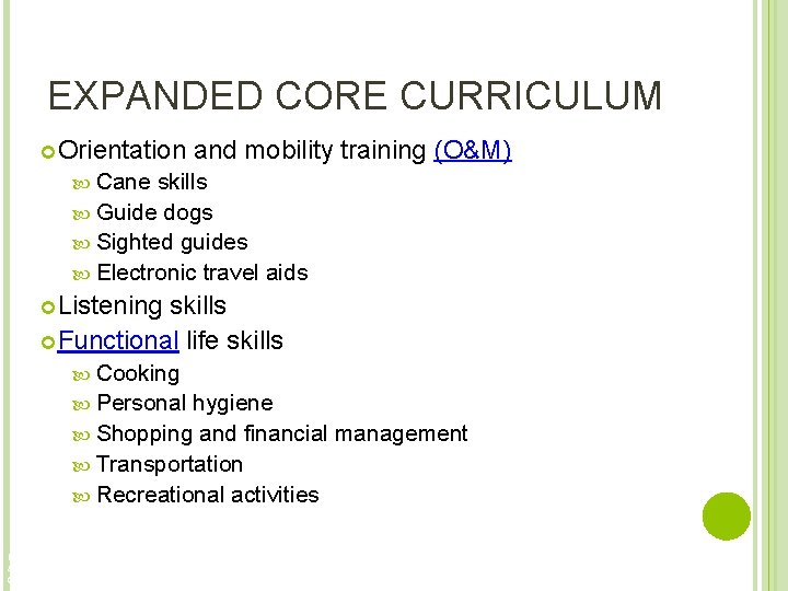 EXPANDED CORE CURRICULUM Orientation and mobility training (O&M) Cane skills Guide dogs Sighted guides