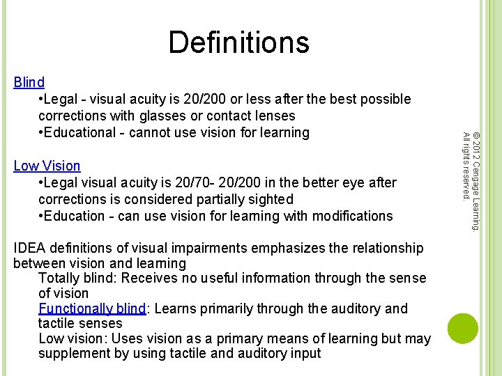 Definitions Low Vision • Legal visual acuity is 20/70 - 20/200 in the better