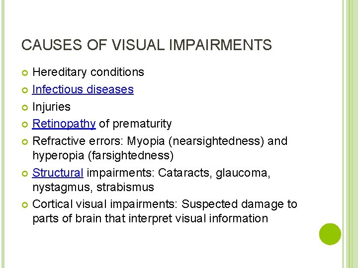 CAUSES OF VISUAL IMPAIRMENTS Hereditary conditions Infectious diseases Injuries Retinopathy of prematurity Refractive errors:
