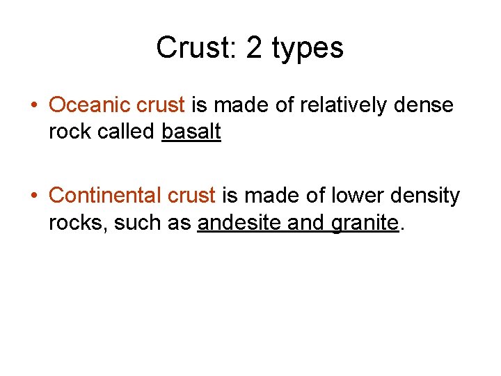 Crust: 2 types • Oceanic crust is made of relatively dense rock called basalt