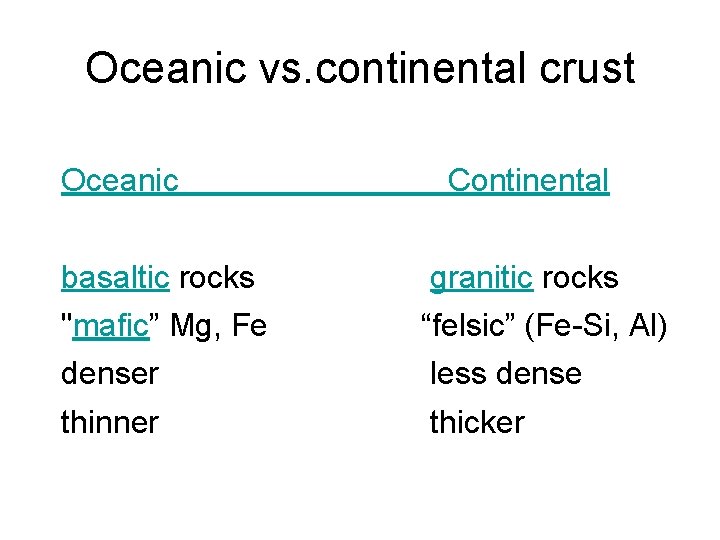 Oceanic vs. continental crust Oceanic Continental basaltic rocks granitic rocks "mafic” Mg, Fe “felsic”