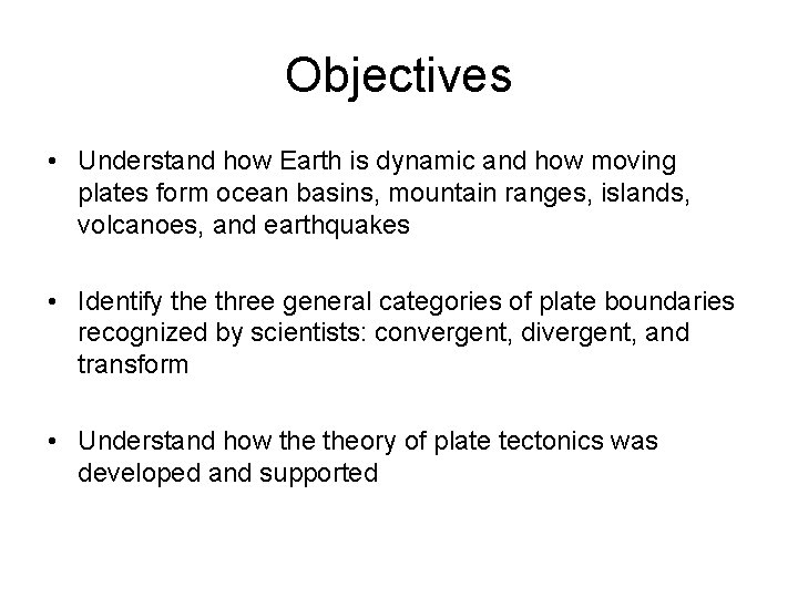 Objectives • Understand how Earth is dynamic and how moving plates form ocean basins,