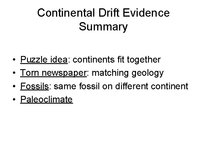 Continental Drift Evidence Summary • • Puzzle idea: continents fit together Torn newspaper: matching