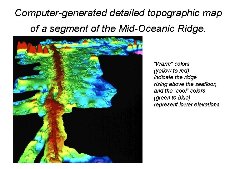 Computer-generated detailed topographic map of a segment of the Mid-Oceanic Ridge. "Warm" colors (yellow