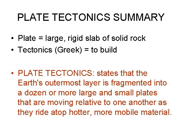 PLATE TECTONICS SUMMARY • Plate = large, rigid slab of solid rock • Tectonics