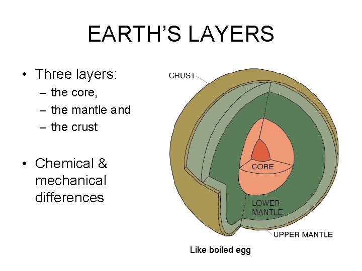 EARTH’S LAYERS • Three layers: – the core, – the mantle and – the