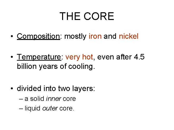 THE CORE • Composition: mostly iron and nickel • Temperature: very hot, even after