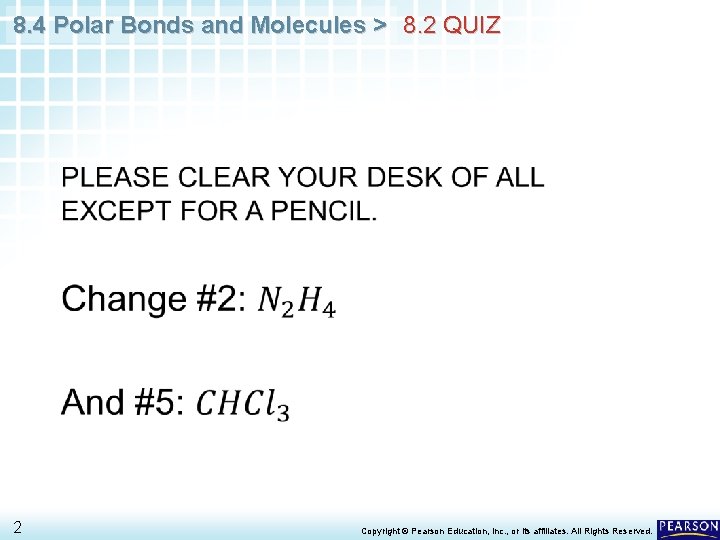 8. 4 Polar Bonds and Molecules > 8. 2 QUIZ • 2 Copyright ©