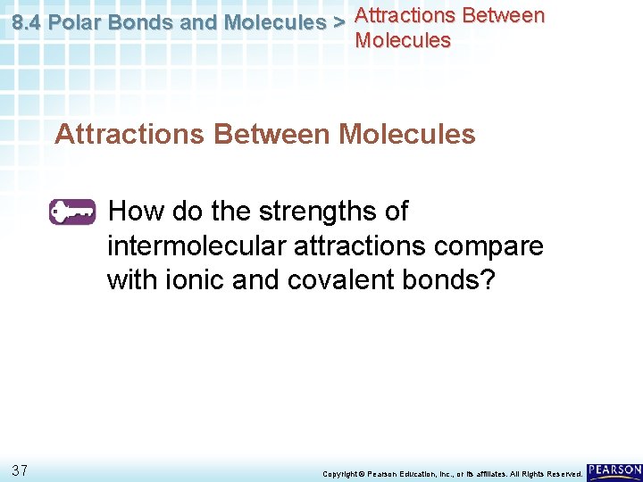 8. 4 Polar Bonds and Molecules > Attractions Between Molecules • How do the