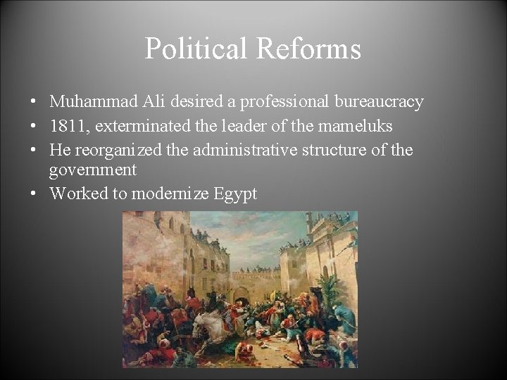 Political Reforms • Muhammad Ali desired a professional bureaucracy • 1811, exterminated the leader