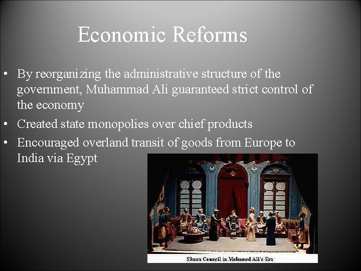 Economic Reforms • By reorganizing the administrative structure of the government, Muhammad Ali guaranteed