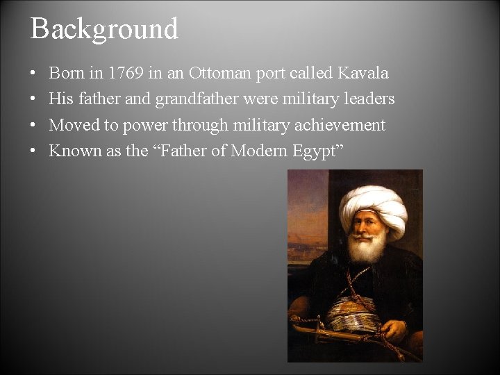 Background • • Born in 1769 in an Ottoman port called Kavala His father