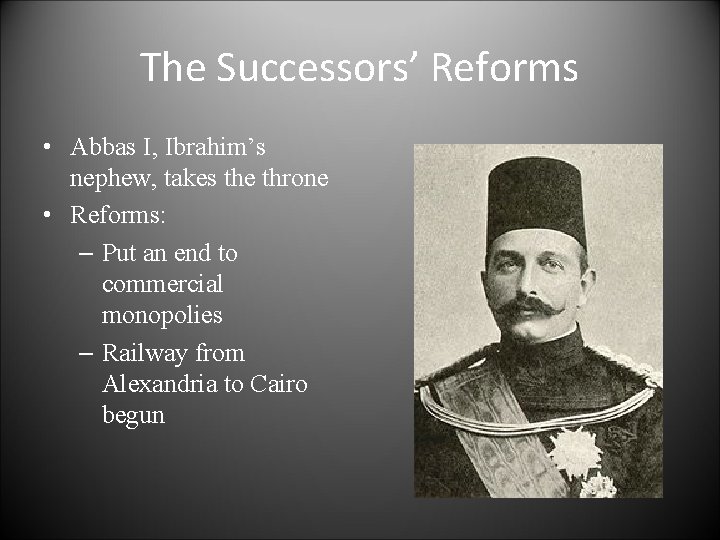 The Successors’ Reforms • Abbas I, Ibrahim’s nephew, takes the throne • Reforms: –