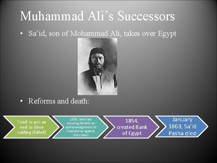Muhammad Ali’s Successors • Sa’id, son of Mohammad Ali, takes over Egypt • Reforms