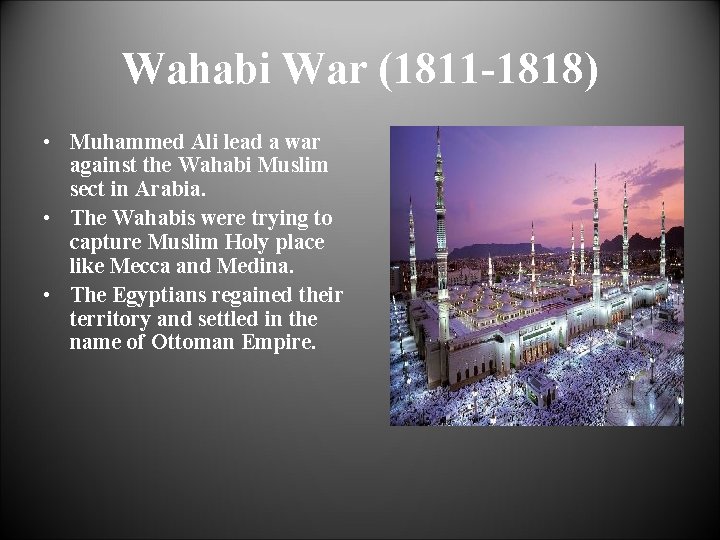 Wahabi War (1811 -1818) • Muhammed Ali lead a war against the Wahabi Muslim