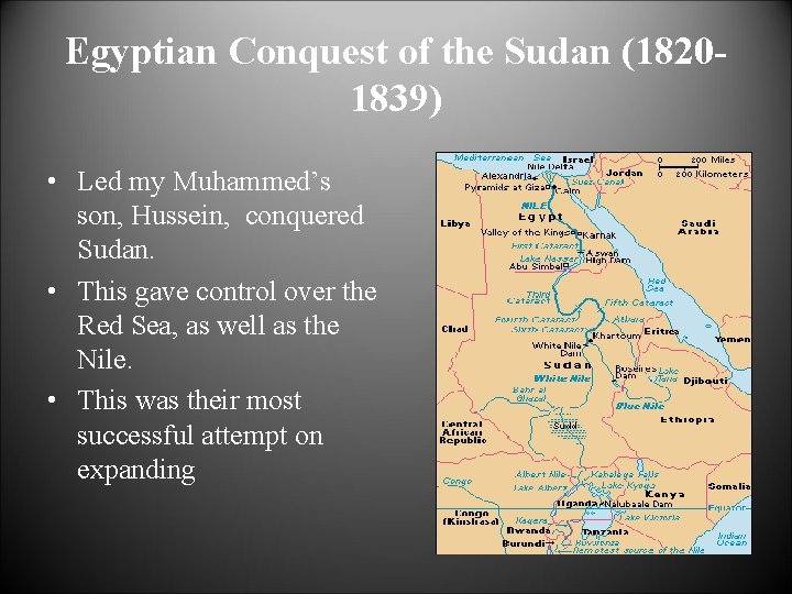 Egyptian Conquest of the Sudan (18201839) • Led my Muhammed’s son, Hussein, conquered Sudan.