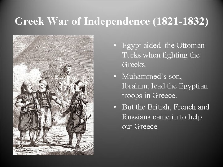 Greek War of Independence (1821 -1832) • Egypt aided the Ottoman Turks when fighting