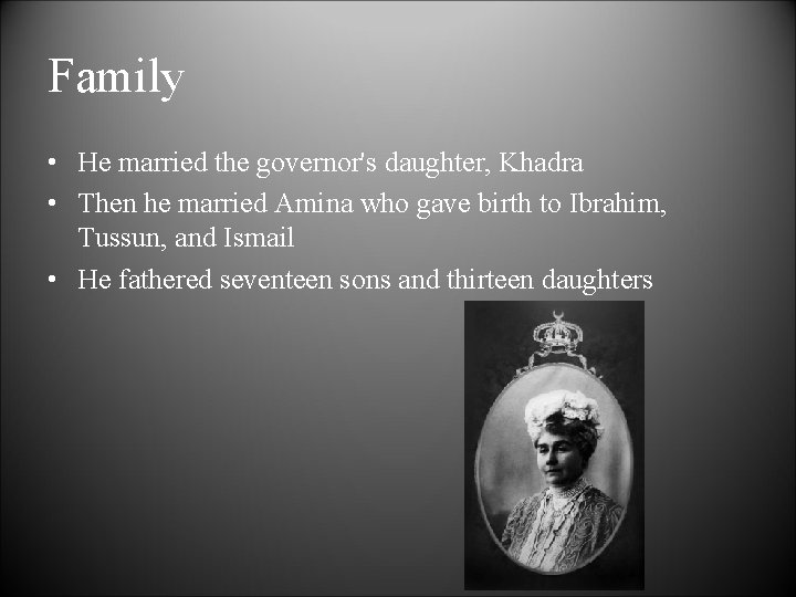 Family • He married the governor's daughter, Khadra • Then he married Amina who