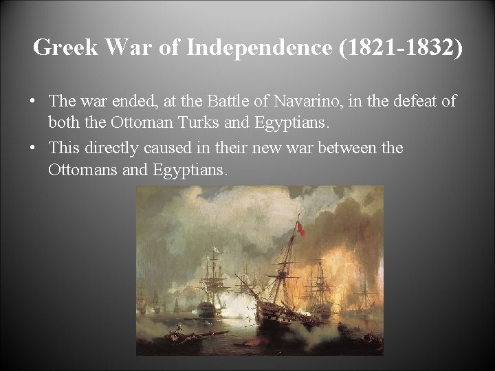 Greek War of Independence (1821 -1832) • The war ended, at the Battle of