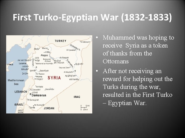 First Turko-Egyptian War (1832 -1833) • Muhammed was hoping to receive Syria as a