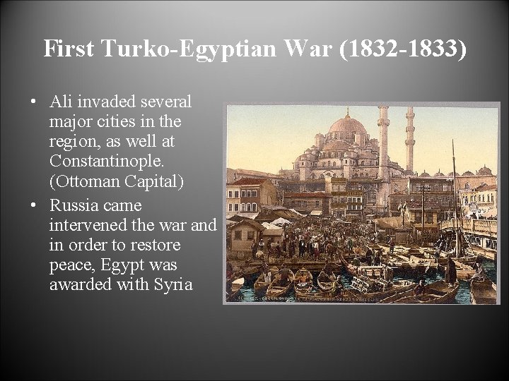 First Turko-Egyptian War (1832 -1833) • Ali invaded several major cities in the region,