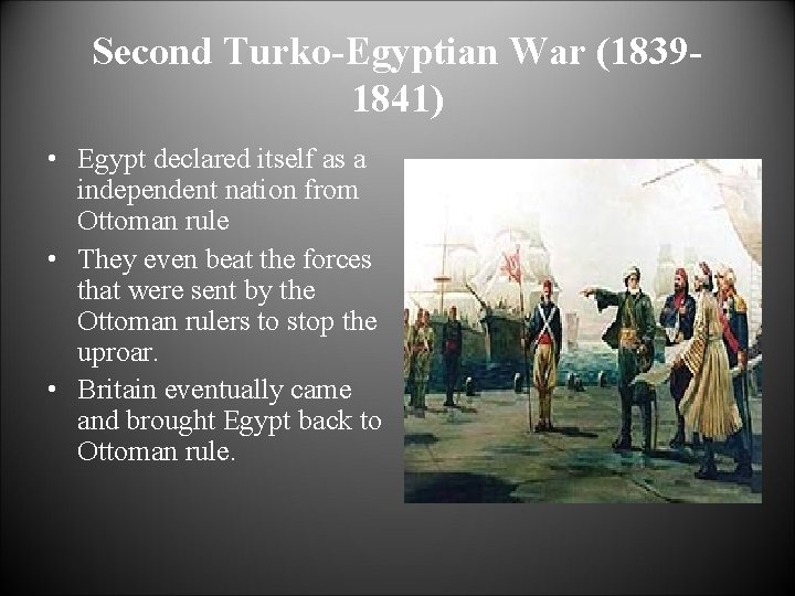 Second Turko-Egyptian War (18391841) • Egypt declared itself as a independent nation from Ottoman