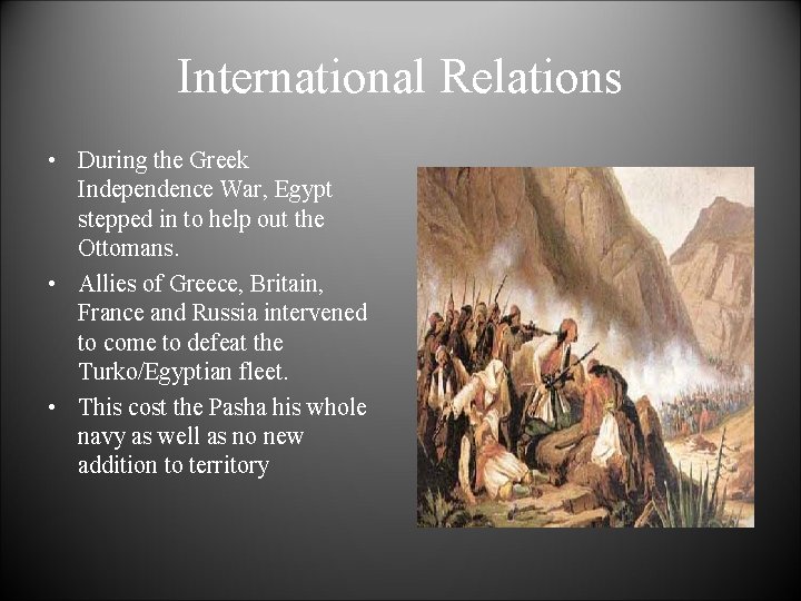 International Relations • During the Greek Independence War, Egypt stepped in to help out