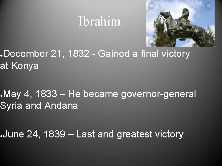 Ibrahim December 21, 1832 - Gained a final victory at Konya ● May 4,