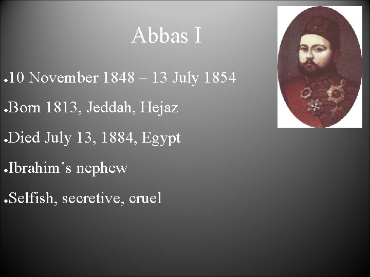 Abbas I ● 10 November 1848 – 13 July 1854 ● Born 1813, Jeddah,