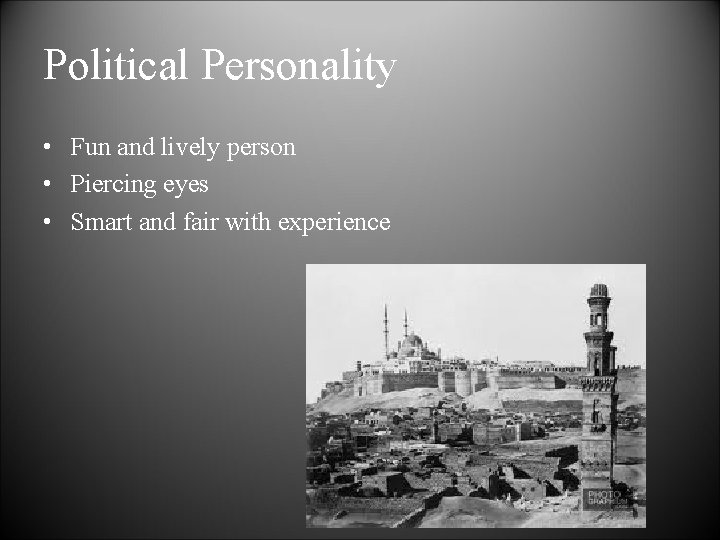 Political Personality • Fun and lively person • Piercing eyes • Smart and fair