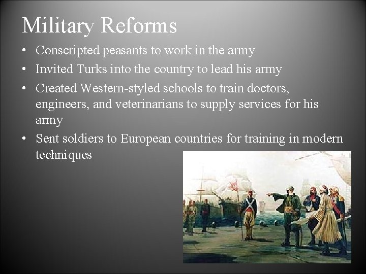 Military Reforms • Conscripted peasants to work in the army • Invited Turks into
