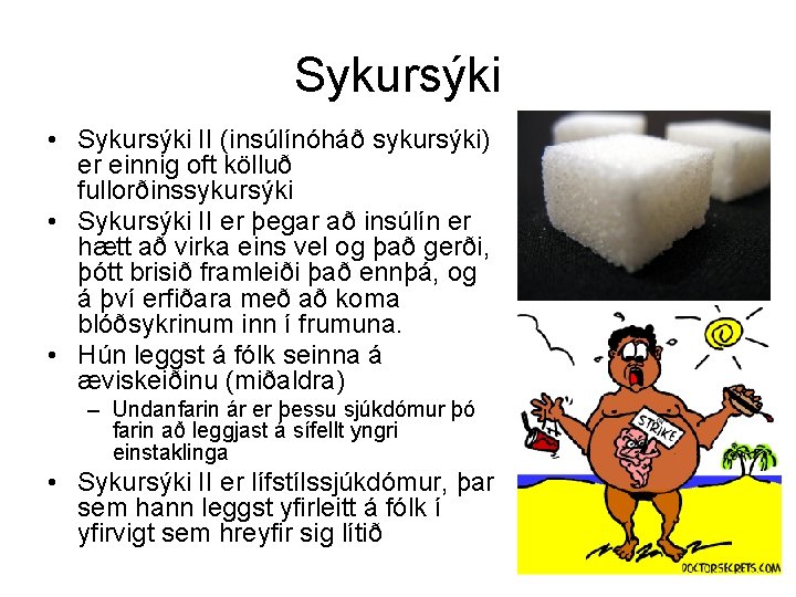 Sykursýki • Sykursýki II (insúlínóháð sykursýki) er einnig oft kölluð fullorðinssykursýki • Sykursýki II