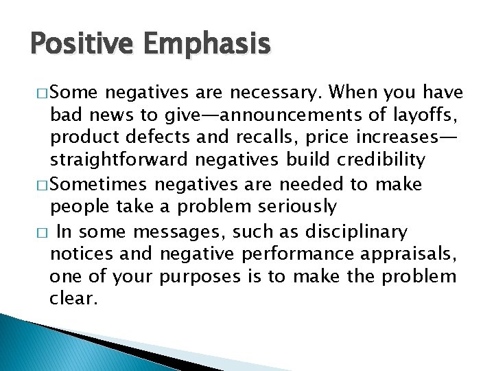 Positive Emphasis � Some negatives are necessary. When you have bad news to give—announcements