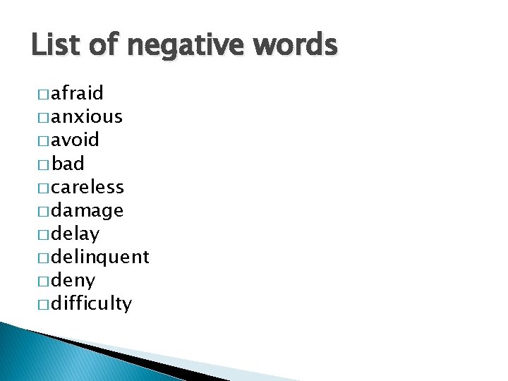 List of negative words � afraid � anxious � avoid � bad � careless