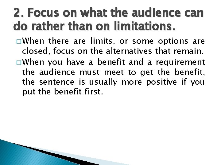 2. Focus on what the audience can do rather than on limitations. � When